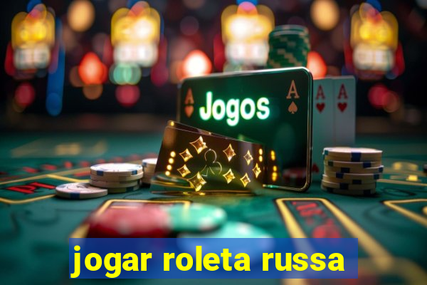 jogar roleta russa